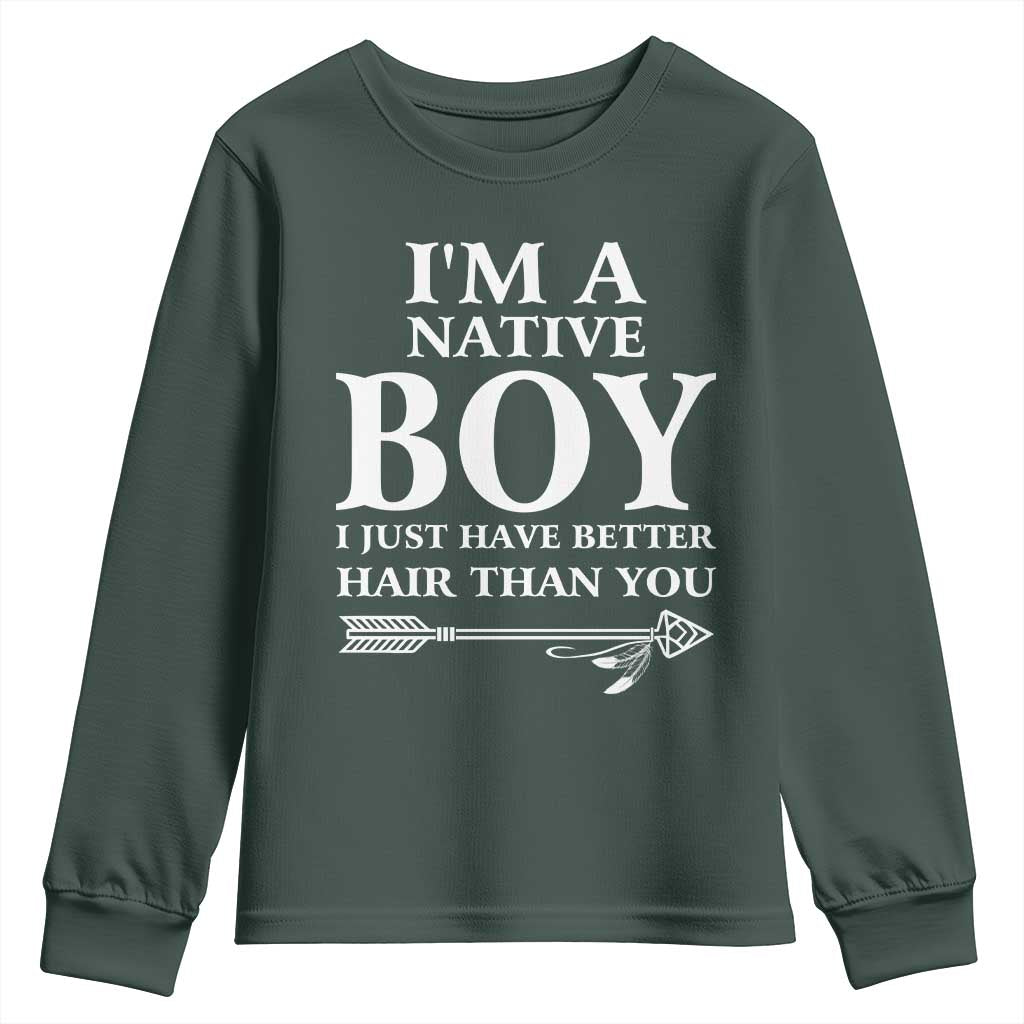 I Am A Native Boy I Just Have Better Hair Than You Youth Sweatshirt Indian American Arrow TS11 Dark Forest Green Print Your Wear
