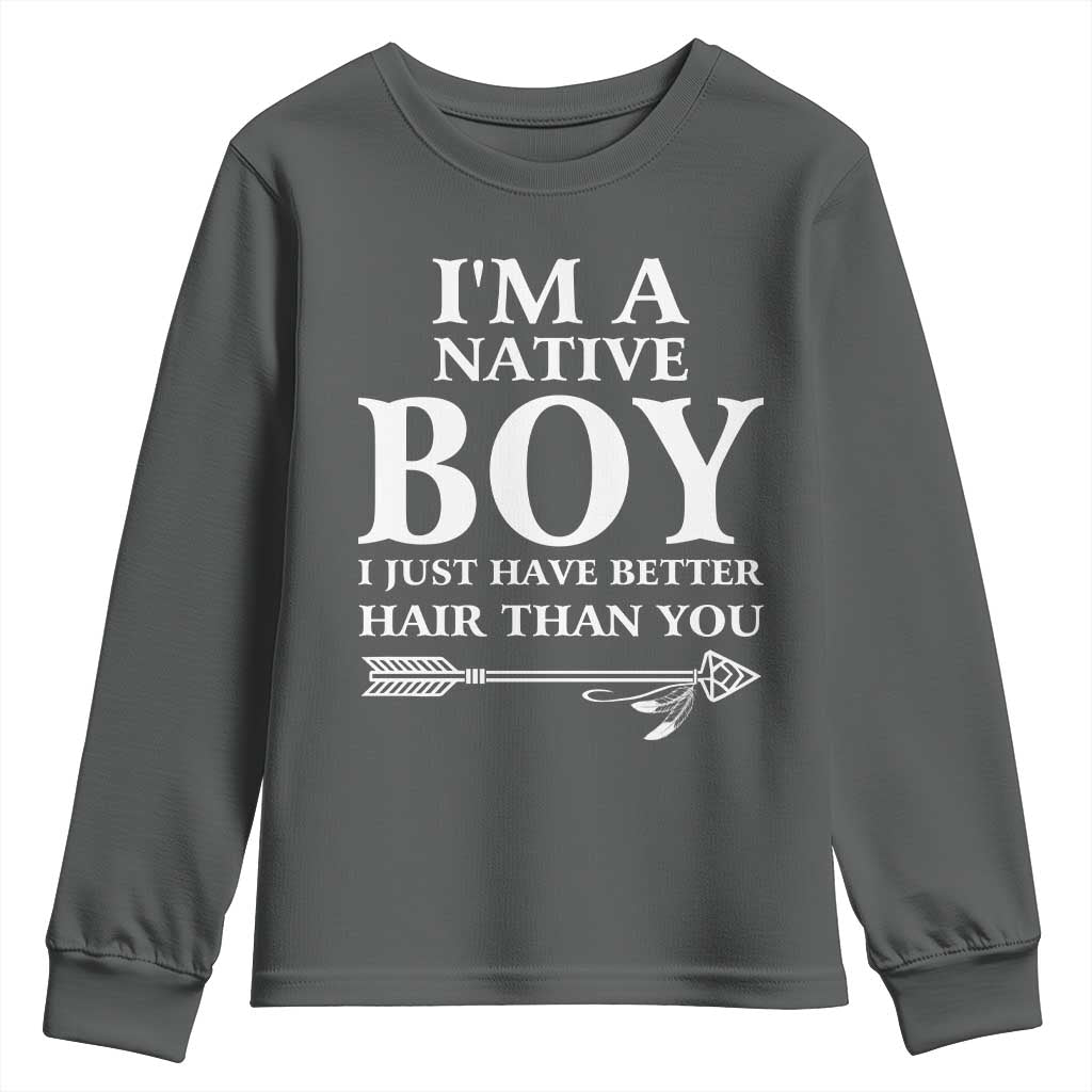 I Am A Native Boy I Just Have Better Hair Than You Youth Sweatshirt Indian American Arrow TS11 Dark Heather Print Your Wear