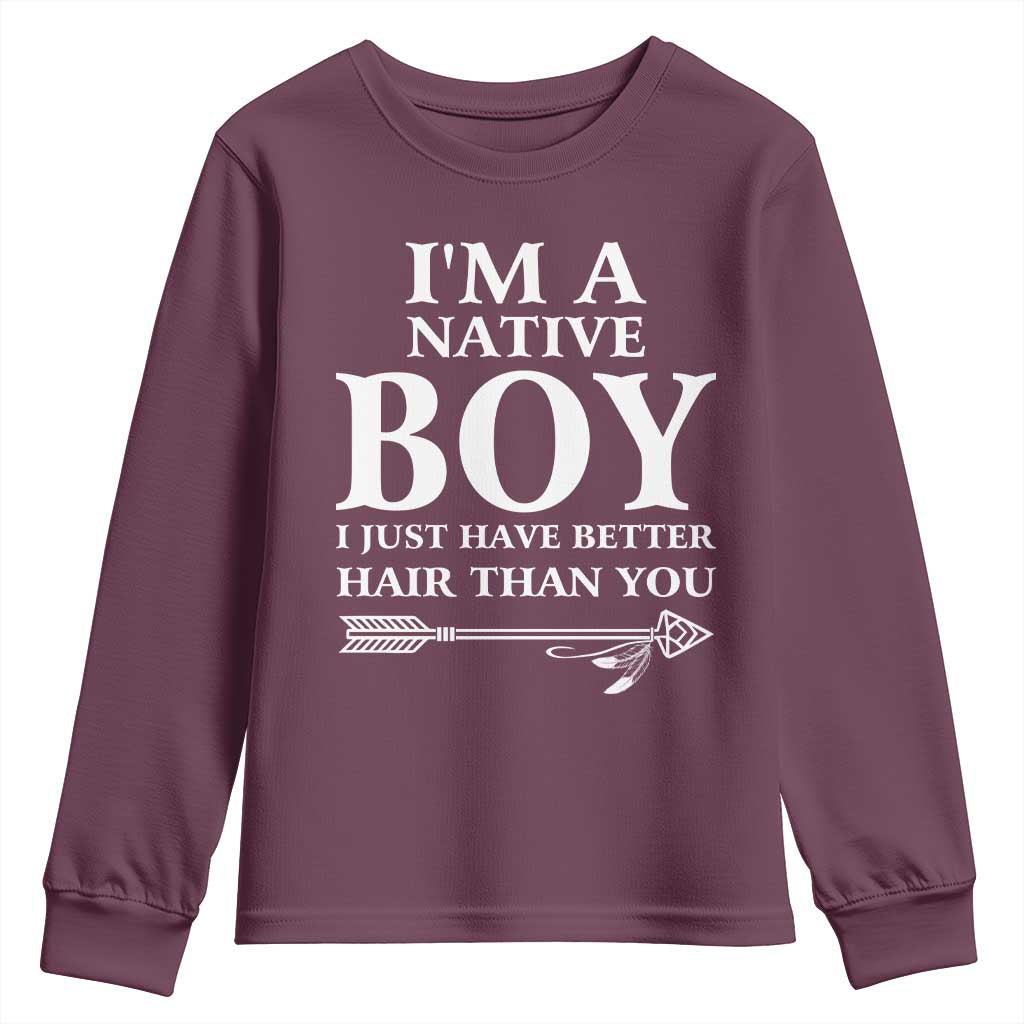 I Am A Native Boy I Just Have Better Hair Than You Youth Sweatshirt Indian American Arrow TS11 Maroon Print Your Wear