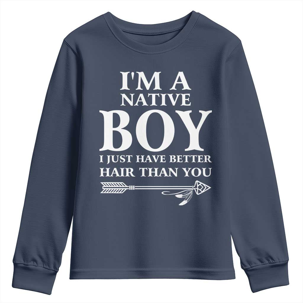 I Am A Native Boy I Just Have Better Hair Than You Youth Sweatshirt Indian American Arrow TS11 Navy Print Your Wear