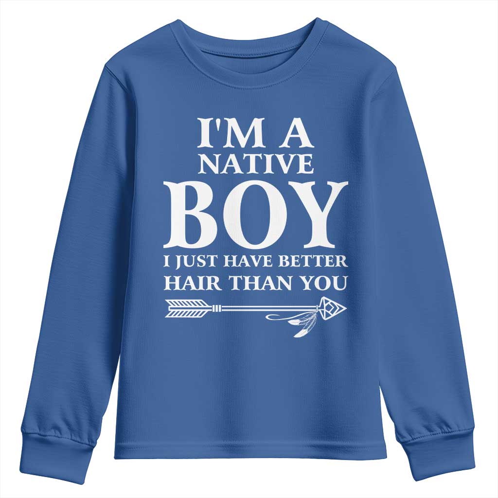 I Am A Native Boy I Just Have Better Hair Than You Youth Sweatshirt Indian American Arrow TS11 Royal Blue Print Your Wear