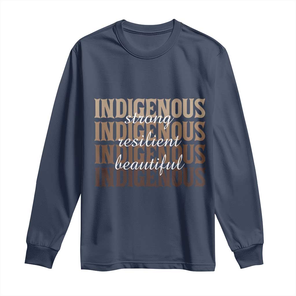 Proud Native American Indigenous Strong Resilient Beautiful Long Sleeve Shirt TS11 Navy Print Your Wear