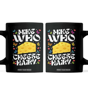 Funny Mike Who Cheese Hairy Coffee Mug Inappropriate Adult Humor TS11 Black Print Your Wear