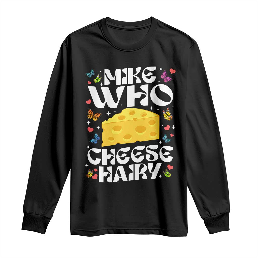 Funny Mike Who Cheese Hairy Long Sleeve Shirt Inappropriate Adult Humor TS11 Black Print Your Wear