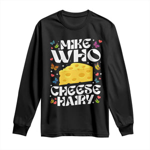 Funny Mike Who Cheese Hairy Long Sleeve Shirt Inappropriate Adult Humor TS11 Black Print Your Wear