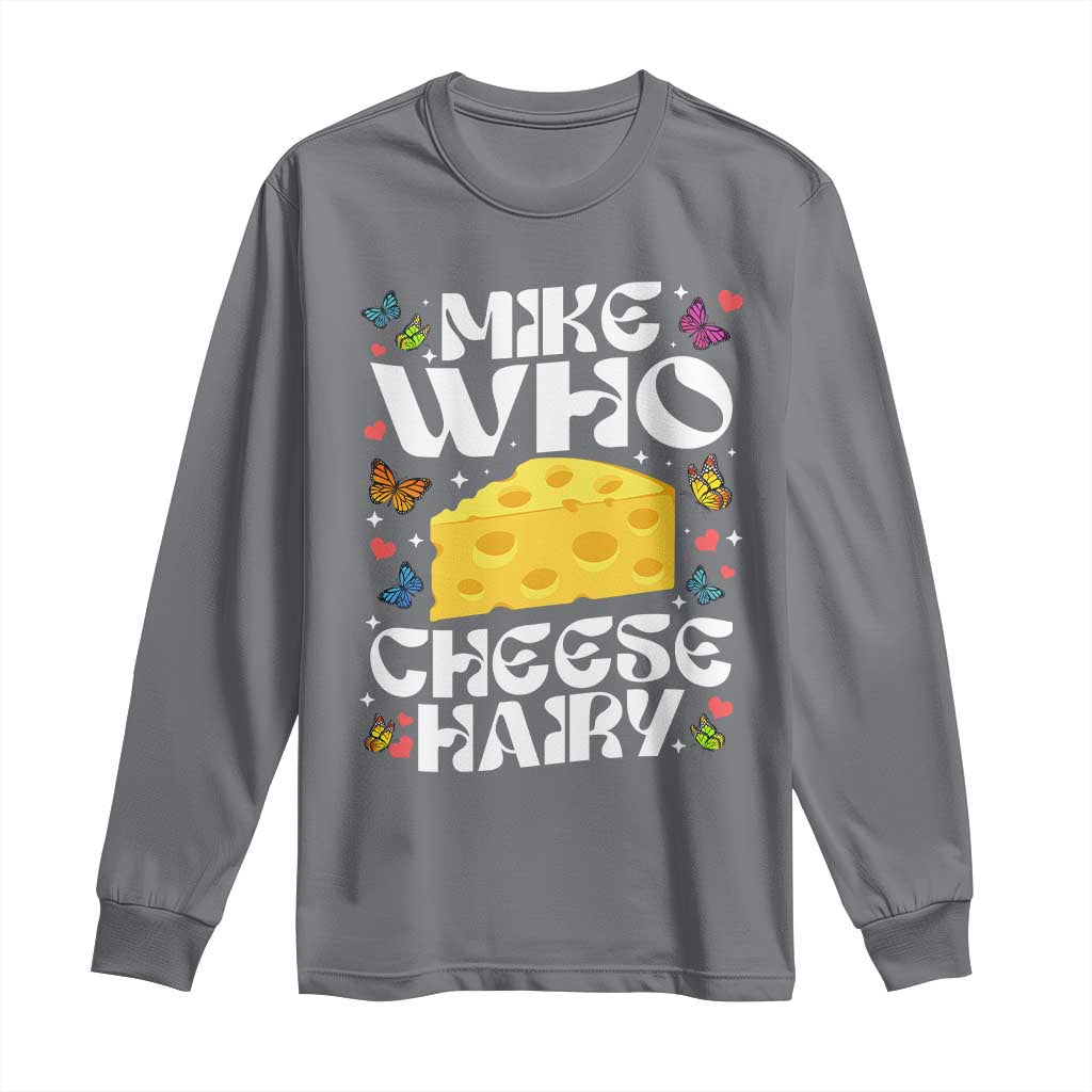 Funny Mike Who Cheese Hairy Long Sleeve Shirt Inappropriate Adult Humor TS11 Charcoal Print Your Wear
