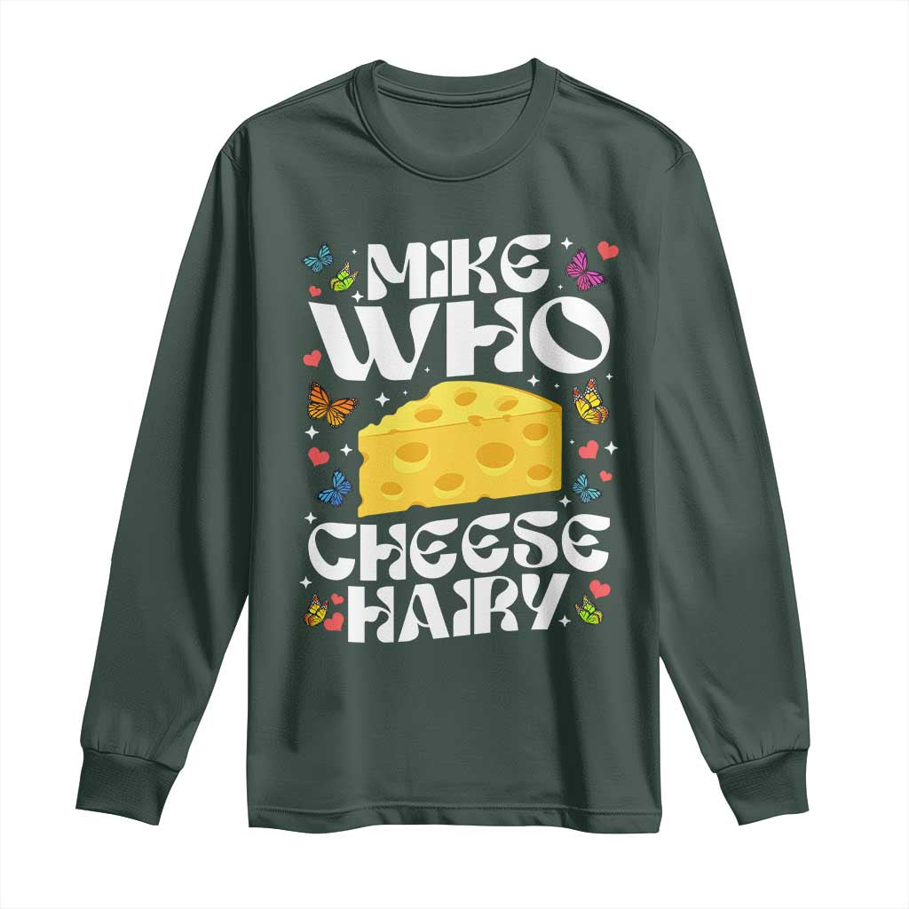 Funny Mike Who Cheese Hairy Long Sleeve Shirt Inappropriate Adult Humor TS11 Dark Forest Green Print Your Wear