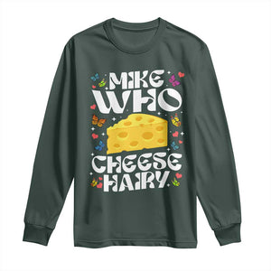 Funny Mike Who Cheese Hairy Long Sleeve Shirt Inappropriate Adult Humor TS11 Dark Forest Green Print Your Wear