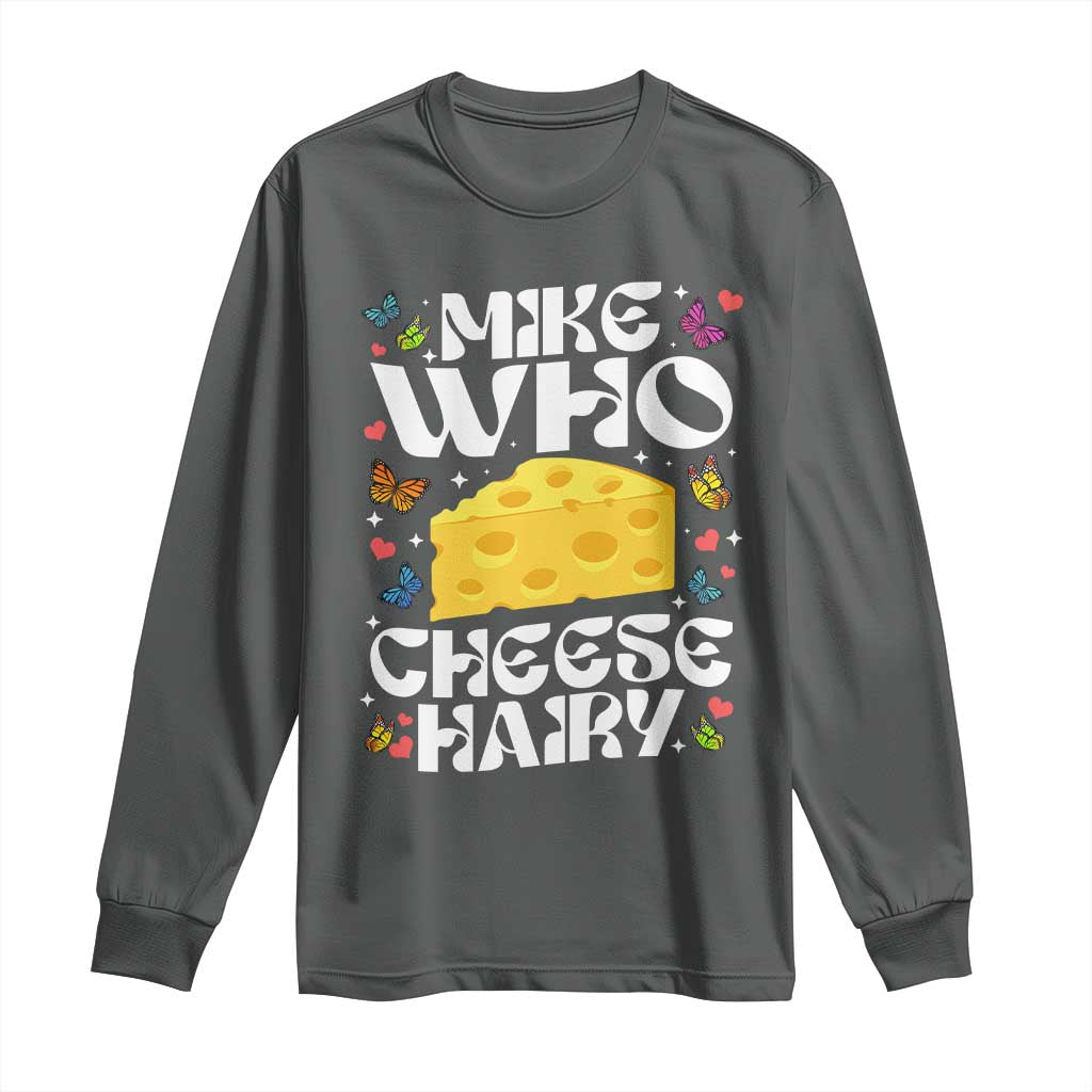 Funny Mike Who Cheese Hairy Long Sleeve Shirt Inappropriate Adult Humor TS11 Dark Heather Print Your Wear