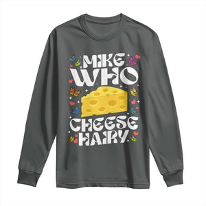 Funny Mike Who Cheese Hairy Long Sleeve Shirt Inappropriate Adult Humor TS11 Dark Heather Print Your Wear
