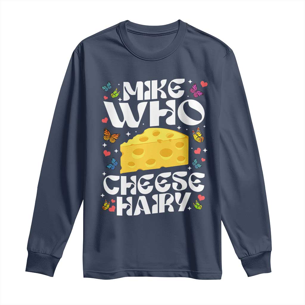 Funny Mike Who Cheese Hairy Long Sleeve Shirt Inappropriate Adult Humor TS11 Navy Print Your Wear