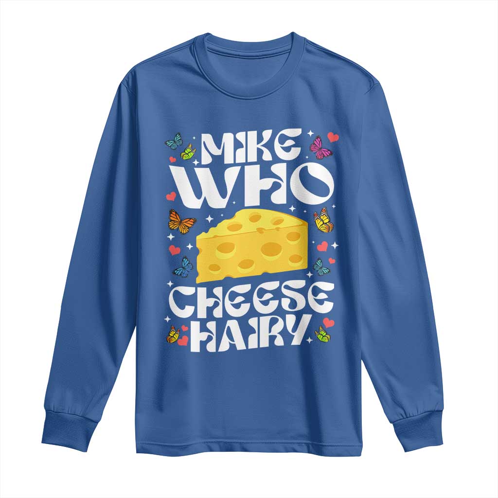 Funny Mike Who Cheese Hairy Long Sleeve Shirt Inappropriate Adult Humor TS11 Royal Blue Print Your Wear