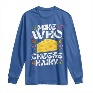 Funny Mike Who Cheese Hairy Long Sleeve Shirt Inappropriate Adult Humor TS11 Royal Blue Print Your Wear