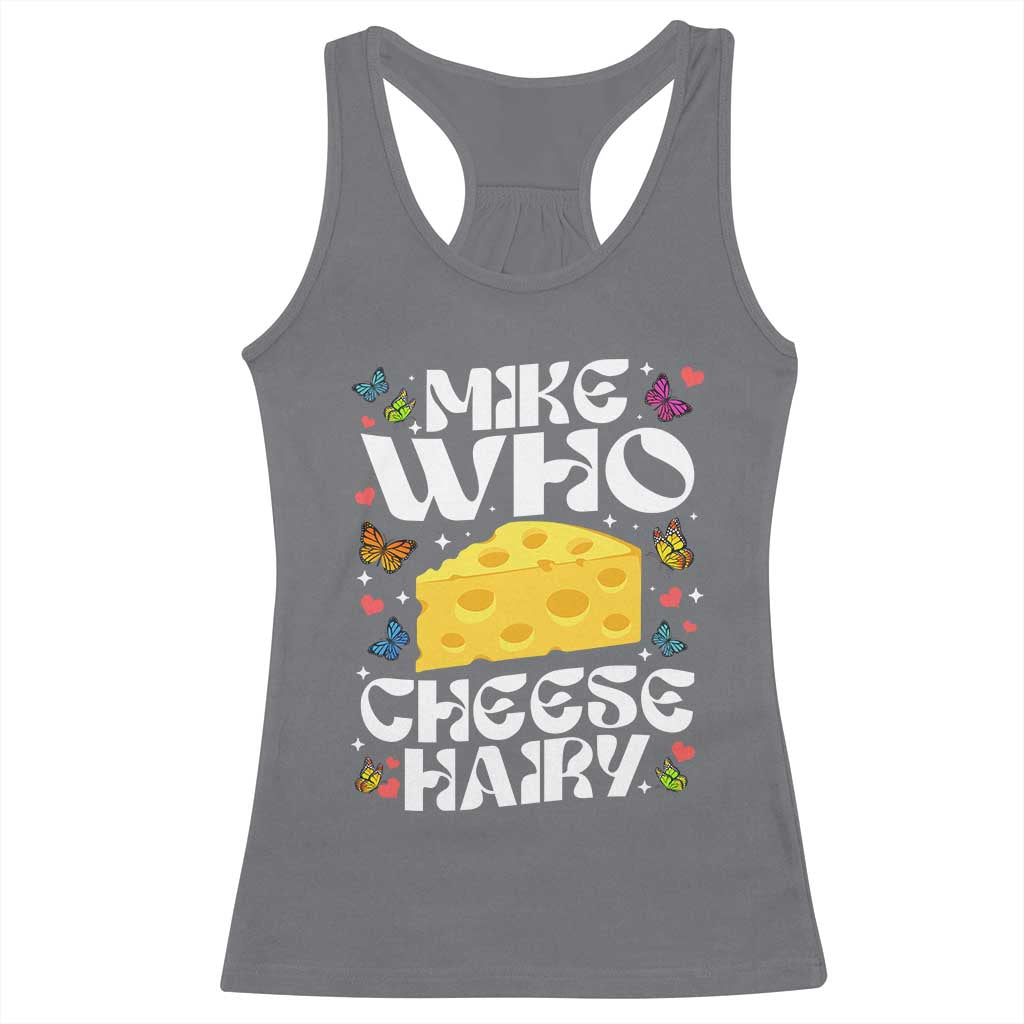 Funny Mike Who Cheese Hairy Racerback Tank Top Inappropriate Adult Humor TS11 Charcoal Print Your Wear