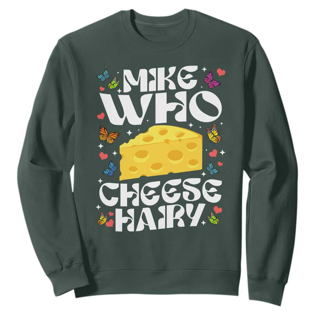 Funny Mike Who Cheese Hairy Sweatshirt Inappropriate Adult Humor TS11 Dark Forest Green Print Your Wear