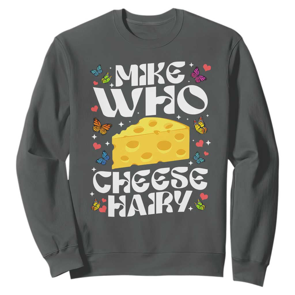 Funny Mike Who Cheese Hairy Sweatshirt Inappropriate Adult Humor TS11 Dark Heather Print Your Wear