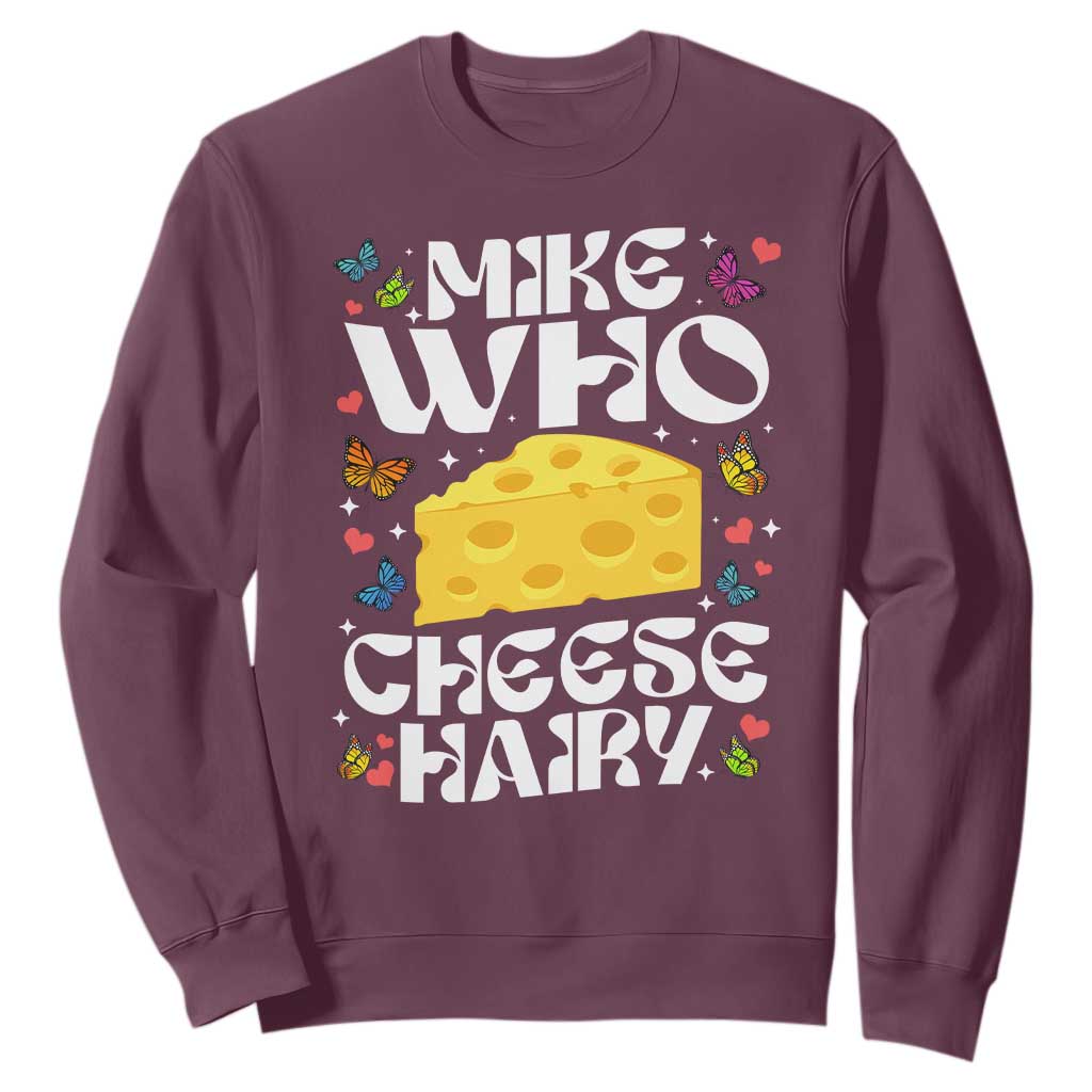 Funny Mike Who Cheese Hairy Sweatshirt Inappropriate Adult Humor TS11 Maroon Print Your Wear