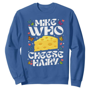 Funny Mike Who Cheese Hairy Sweatshirt Inappropriate Adult Humor TS11 Royal Blue Print Your Wear