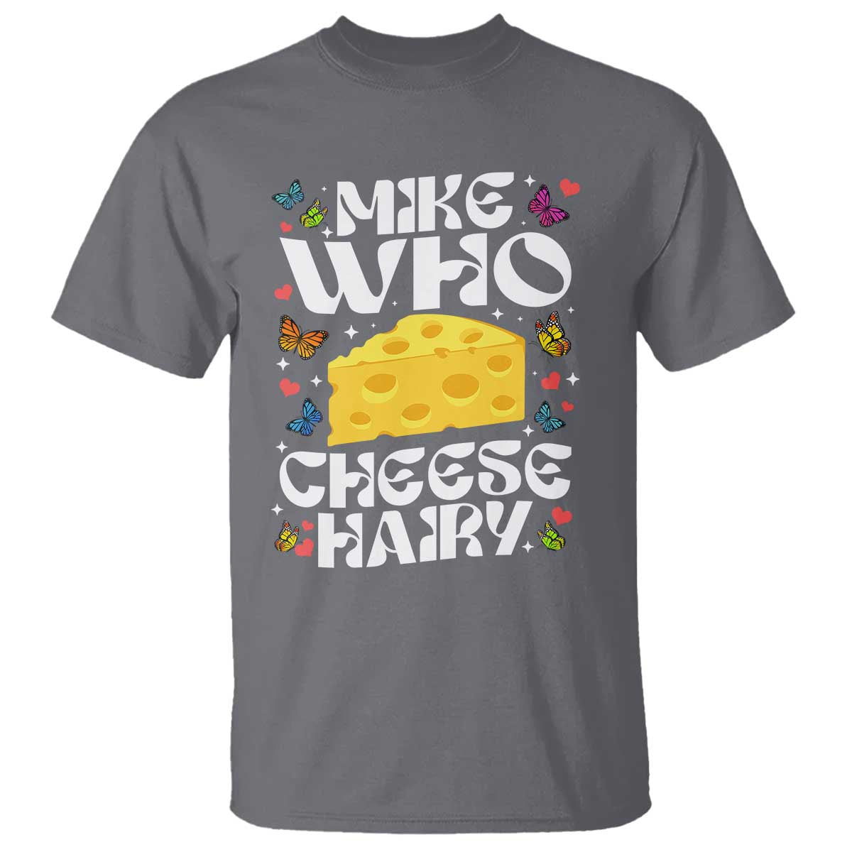 Funny Mike Who Cheese Hairy T Shirt Inappropriate Adult Humor TS11 Charcoal Print Your Wear