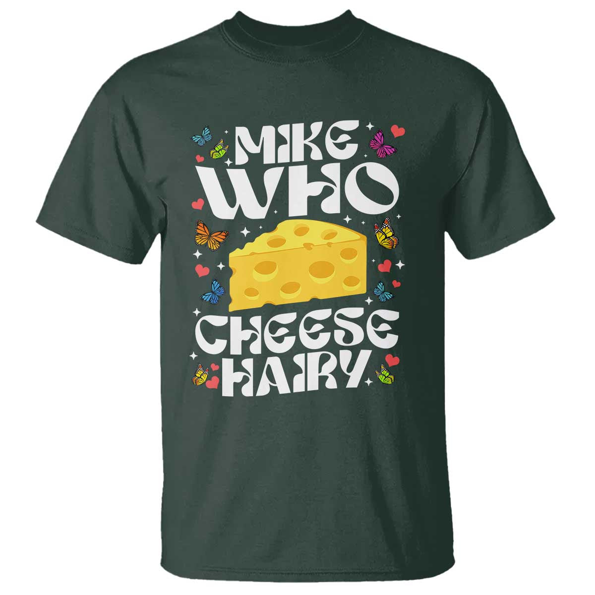 Funny Mike Who Cheese Hairy T Shirt Inappropriate Adult Humor TS11 Dark Forest Green Print Your Wear
