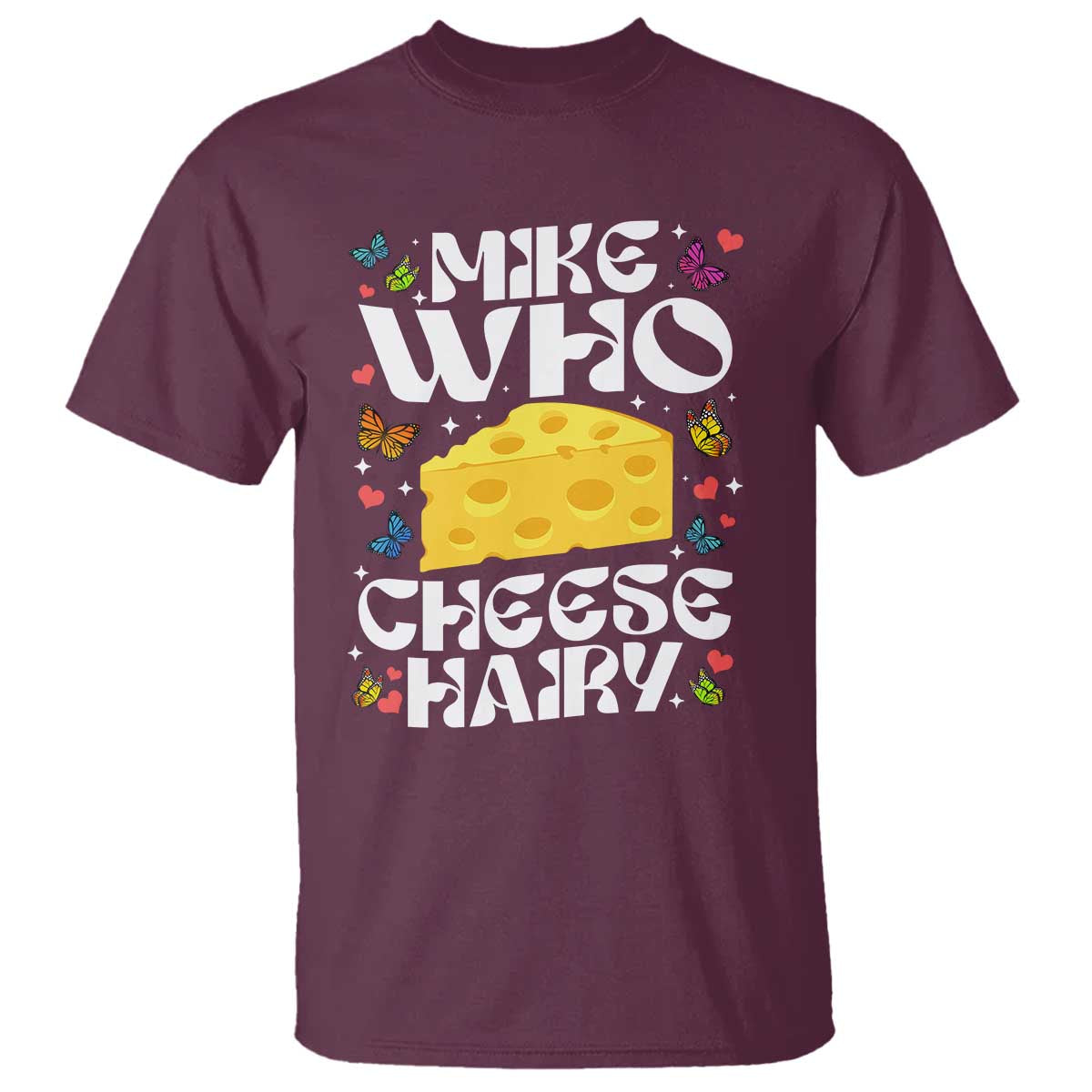 Funny Mike Who Cheese Hairy T Shirt Inappropriate Adult Humor TS11 Maroon Print Your Wear