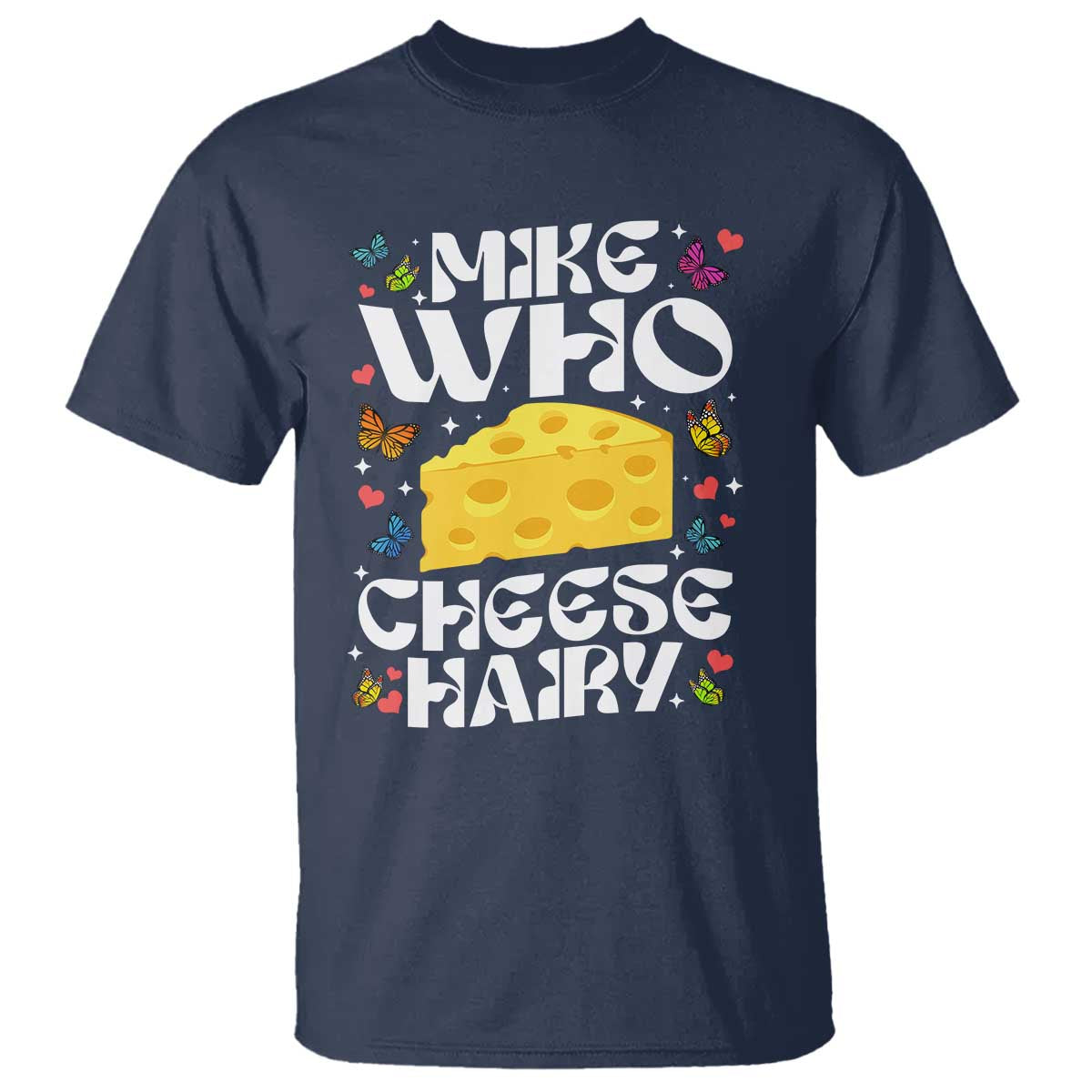 Funny Mike Who Cheese Hairy T Shirt Inappropriate Adult Humor TS11 Navy Print Your Wear