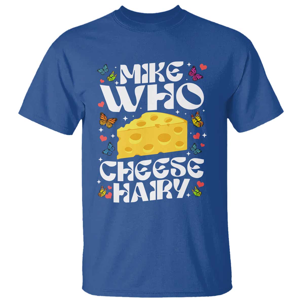 Funny Mike Who Cheese Hairy T Shirt Inappropriate Adult Humor TS11 Royal Blue Print Your Wear