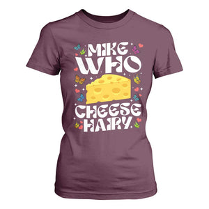 Funny Mike Who Cheese Hairy T Shirt For Women Inappropriate Adult Humor TS11 Maroon Print Your Wear