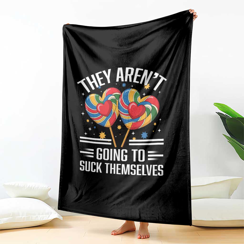 Funny They Arent Going To Suck Themselves Throw Blanket Inappropriate Adult Humor Lollipop TS11 Print Your Wear
