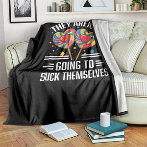 Funny They Arent Going To Suck Themselves Throw Blanket Inappropriate Adult Humor Lollipop TS11 Print Your Wear