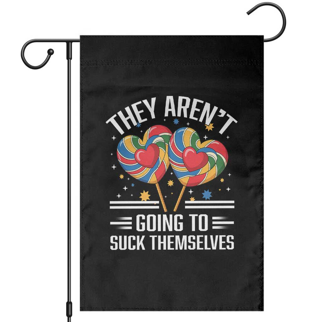 Funny They Arent Going To Suck Themselves Garden Flag Inappropriate Adult Humor Lollipop TS11 Black Print Your Wear