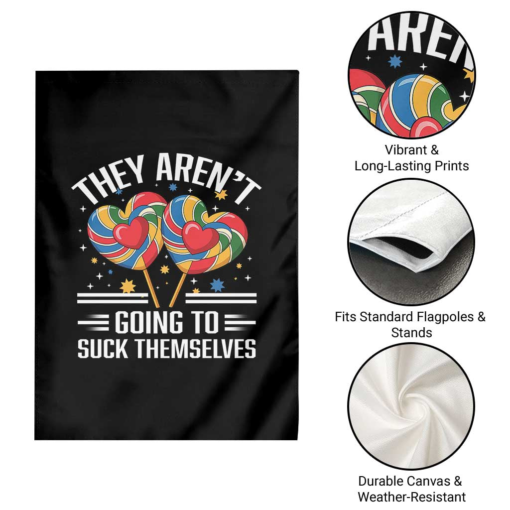 Funny They Arent Going To Suck Themselves Garden Flag Inappropriate Adult Humor Lollipop TS11 Print Your Wear