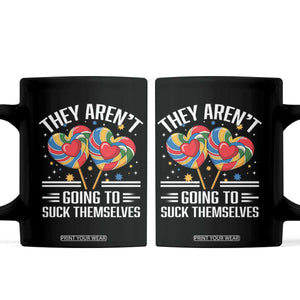 Funny They Arent Going To Suck Themselves Coffee Mug Inappropriate Adult Humor Lollipop TS11 Black Print Your Wear