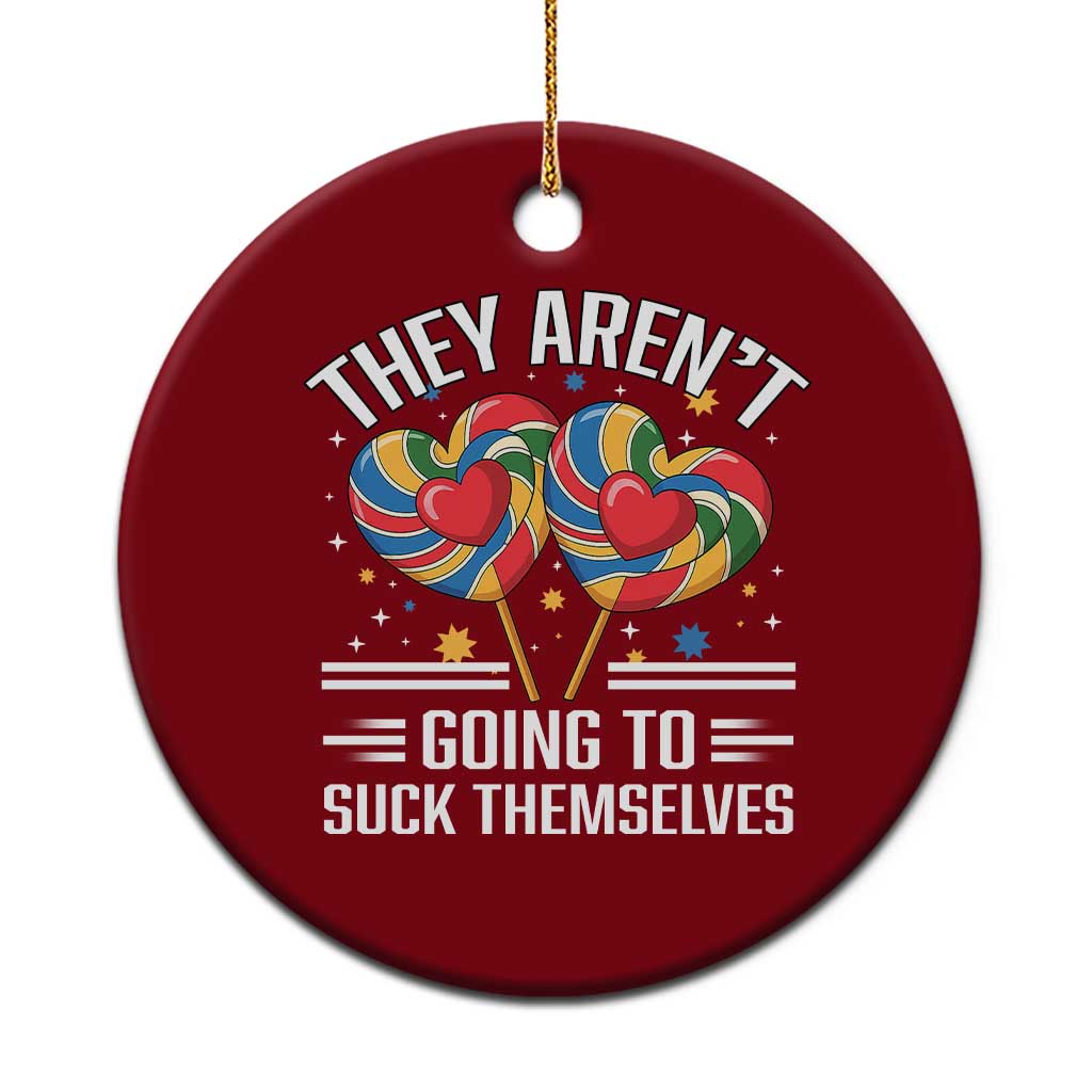 Funny They Arent Going To Suck Themselves Ceramic Ornament Inappropriate Adult Humor Lollipop TS11 1pc Red Print Your Wear