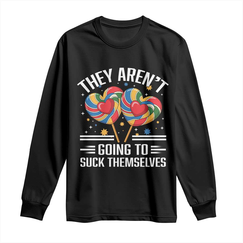 Funny They Arent Going To Suck Themselves Long Sleeve Shirt Inappropriate Adult Humor Lollipop TS11 Black Print Your Wear