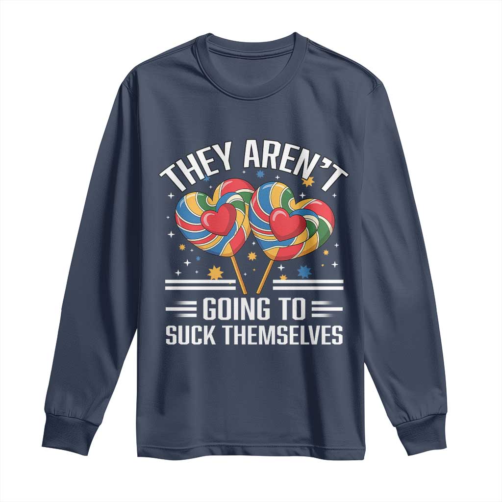 Funny They Arent Going To Suck Themselves Long Sleeve Shirt Inappropriate Adult Humor Lollipop TS11 Navy Print Your Wear
