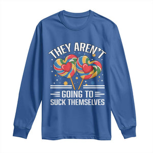Funny They Arent Going To Suck Themselves Long Sleeve Shirt Inappropriate Adult Humor Lollipop TS11 Royal Blue Print Your Wear