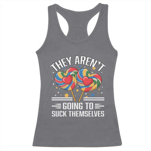 Funny They Arent Going To Suck Themselves Racerback Tank Top Inappropriate Adult Humor Lollipop TS11 Charcoal Print Your Wear