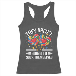 Funny They Arent Going To Suck Themselves Racerback Tank Top Inappropriate Adult Humor Lollipop TS11 Dark Heather Print Your Wear