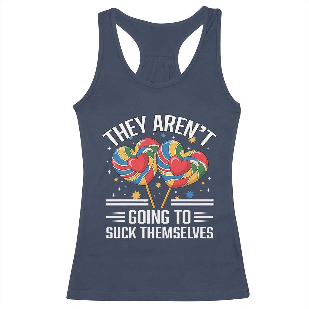 Funny They Arent Going To Suck Themselves Racerback Tank Top Inappropriate Adult Humor Lollipop TS11 Navy Print Your Wear
