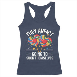 Funny They Arent Going To Suck Themselves Racerback Tank Top Inappropriate Adult Humor Lollipop TS11 Navy Print Your Wear