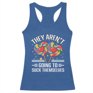 Funny They Arent Going To Suck Themselves Racerback Tank Top Inappropriate Adult Humor Lollipop TS11 Royal Blue Print Your Wear