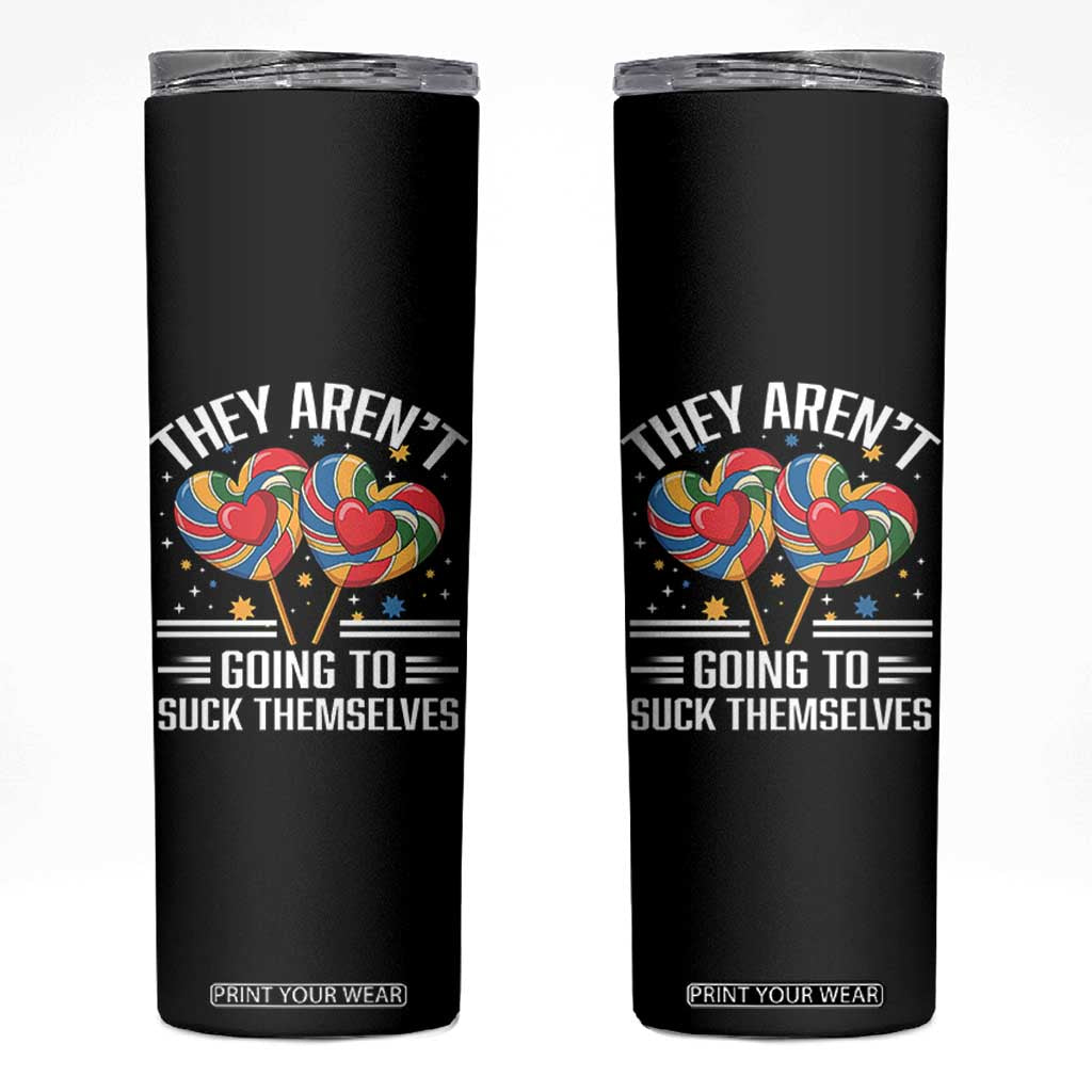 Funny They Arent Going To Suck Themselves Skinny Tumbler Inappropriate Adult Humor Lollipop TS11 Black Print Your Wear