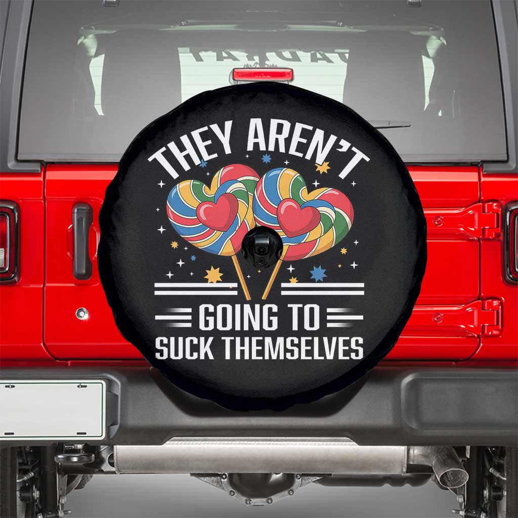 Funny They Arent Going To Suck Themselves Spare Tire Cover Inappropriate Adult Humor Lollipop TS11 Black Print Your Wear