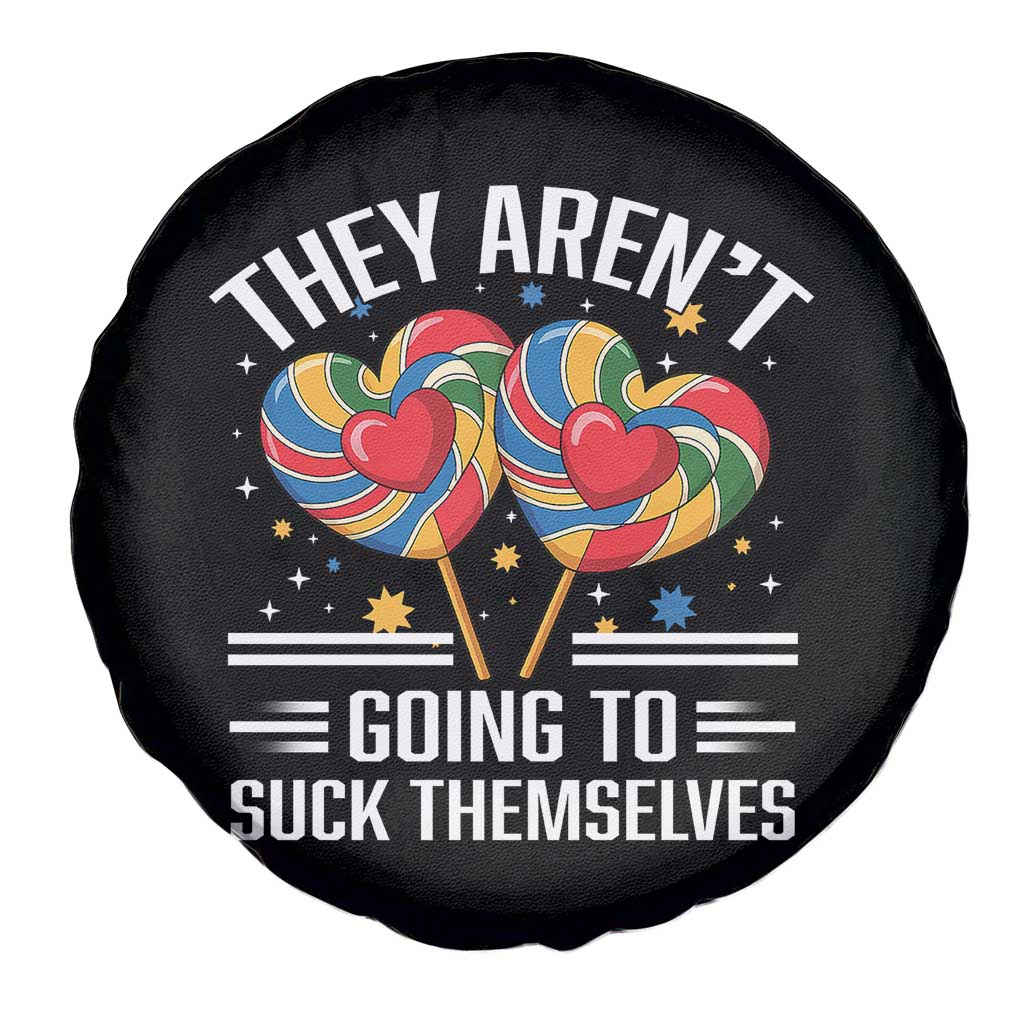 Funny They Arent Going To Suck Themselves Spare Tire Cover Inappropriate Adult Humor Lollipop TS11 Print Your Wear