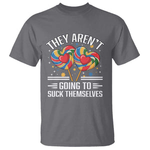 Funny They Arent Going To Suck Themselves T Shirt Inappropriate Adult Humor Lollipop TS11 Charcoal Print Your Wear