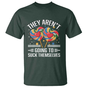 Funny They Arent Going To Suck Themselves T Shirt Inappropriate Adult Humor Lollipop TS11 Dark Forest Green Print Your Wear