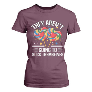 Funny They Arent Going To Suck Themselves T Shirt For Women Inappropriate Adult Humor Lollipop TS11 Maroon Print Your Wear