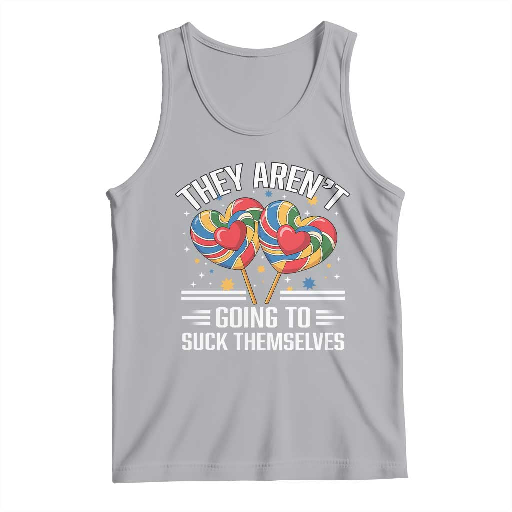 Funny They Arent Going To Suck Themselves Tank Top Inappropriate Adult Humor Lollipop TS11 Athletic Heather Print Your Wear