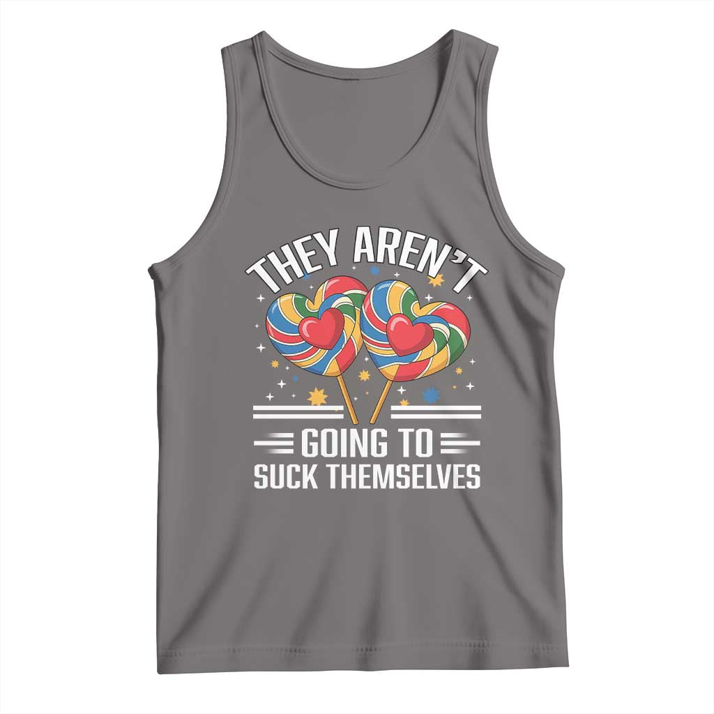 Funny They Arent Going To Suck Themselves Tank Top Inappropriate Adult Humor Lollipop TS11 Deep Heather Print Your Wear